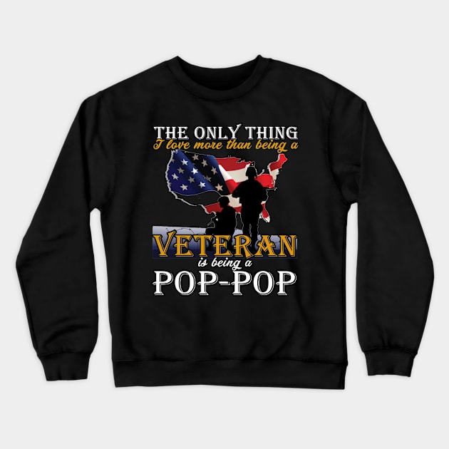 Fathers Day I Love More Than Being A Veteran Is Being A Dad Pop-Pop T-Shirt Crewneck Sweatshirt by nhatvv